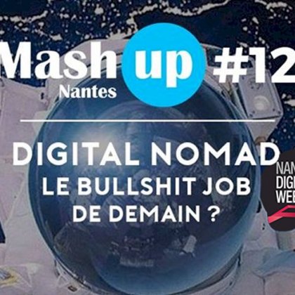 Mash up Nantes #12 : Digital nomad, le bullshit job de demain ? @ CCO - Centre de Communication de l'Ouest