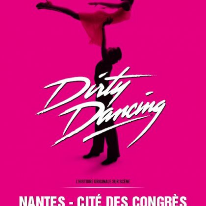 Dirty Dancing « L’histoire originale sur scène » @ Cité des Congrès de Nantes