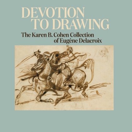 Devotion to Drawing: The Karen B. Cohen Collection of Eugène Delacroix @ 