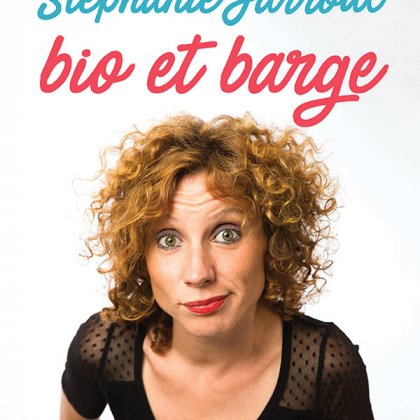 Stéphanie Jarroux - Bio et barge @ La Cie du café-théâtre
