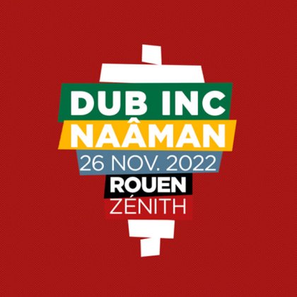 Dub Inc +  Naaman @ Zénith de Rouen