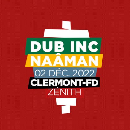 Dub Inc  + Naâman @ Zénith d'Auvergne