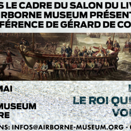 'Louis XVI, le roi qui voulait voir la mer' par Gérard de Cortanze @ Airborne Museum