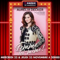 aurelia decker dans femme toi meme @ marseille