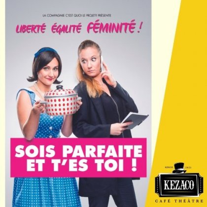 Sois parfaite et t'es toi ! @ Kezaco Café Théâtre