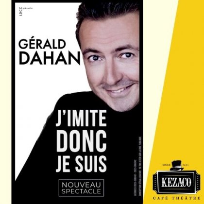 Gérald Dahan dans J’imite donc je suis @ Kezaco Café Théâtre