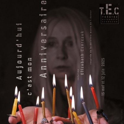 Aujourd'hui, c'est mon anniversaire @ Théatre Elizabeth Czerczuk Aujourd'hui, c'est mon anniversaire @ Théatre Elizabeth Czerczuk