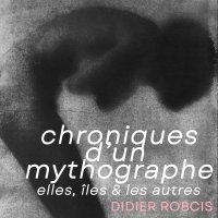 chroniques d un mythographe exposition de didier robcis @ bordeaux
