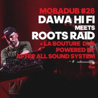 mobadub 28 dawa hi fi meets roots raid la bouture dub @ bagnols-sur-ceze