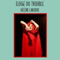 eloge du trouble helene larrode @ montreuil