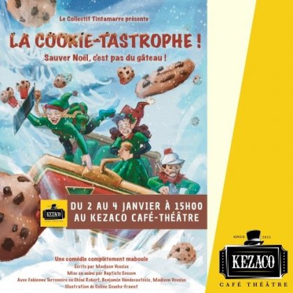 La Cookie-Tastrophe @ Kezaco Café Théâtre La Cookie-Tastrophe @ Kezaco Café Théâtre