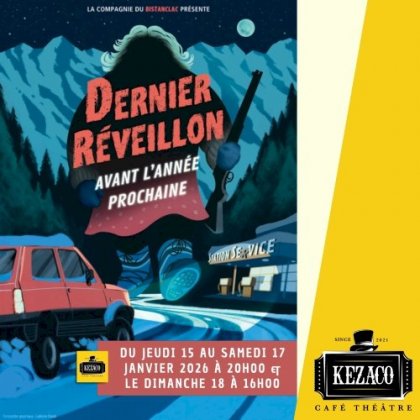 Dernier réveillon avant l'année prochaine @ Kezaco Café Théâtre Dernier réveillon avant l'année prochaine @ Kezaco Café Théâtre