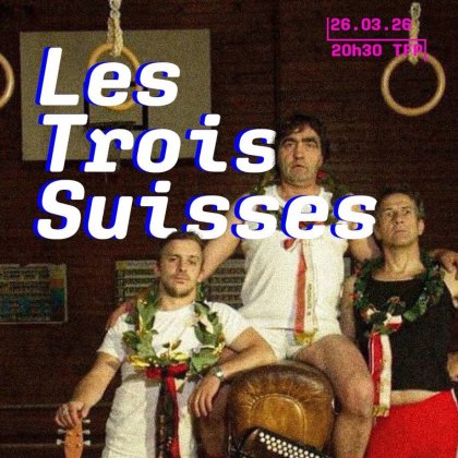 Les Trois Suisses @ Théâtre François Ponsard Les Trois Suisses @ Théâtre François Ponsard
